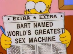 Bart Named World's Greatest Sex Machine, -"Homer vs. Patty and Selma"