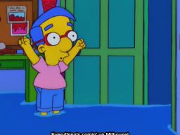 "Everything's coming up Milhouse!", -"Mom and Pop Art"